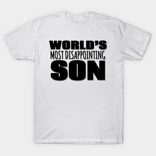 World's Most Disappointing Son T-Shirt by Mookle